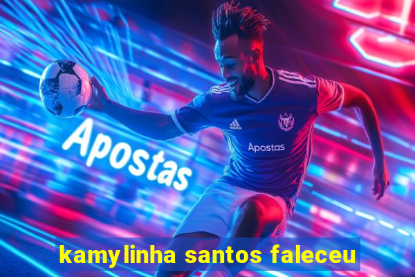 kamylinha santos faleceu